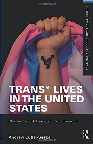 Trans* lives in the United States : challenges of transition and beyond