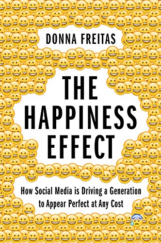 The happiness effect : how social media is driving a generation to appear perfect at any cost