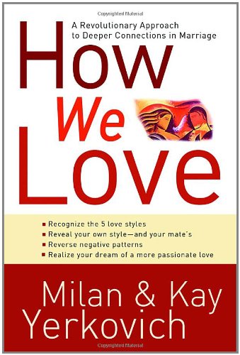 How we love : a revolutionary approach to deeper connections in marriage