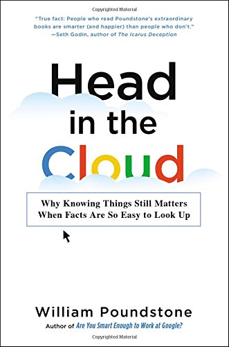 Head in the cloud : why knowing things still matters when facts are so easy to look up
