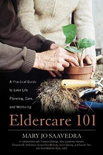 Eldercare 101 : a practical guide to later life planning, care, and wellbeing