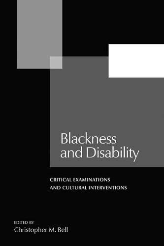 Blackness and disability : critical examinations and cultural interventions