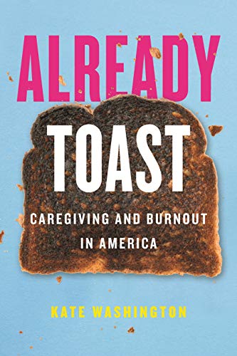 Already toast : caregiving and burnout in America