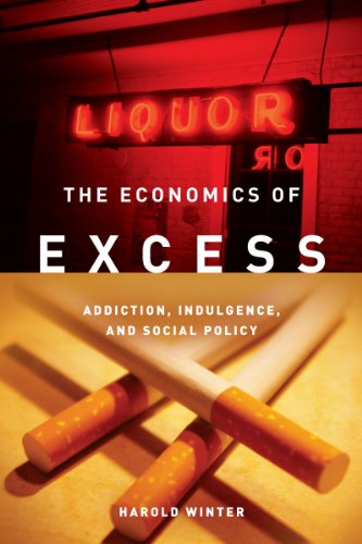 The economics of excess : addiction, indulgence, and social policy