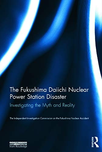 The Fukushima Daiichi nuclear power station disaster : investigating the myth and reality