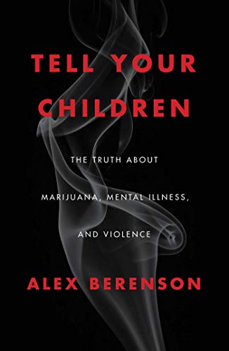 Tell your children : the truth about marijuana, mental illness, and violence