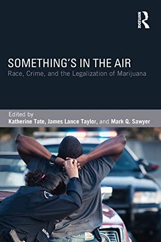 Something's in the air : race, crime, and the legalization of marijuana