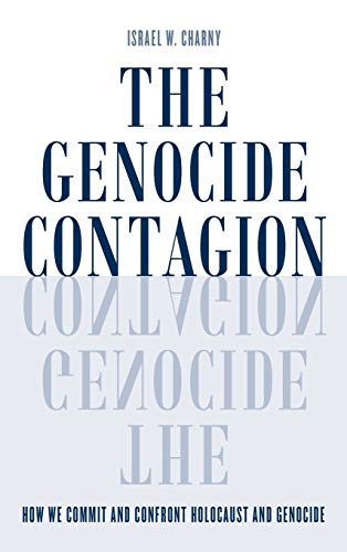 The genocide contagion : how we commit and confront holocaust and genocide