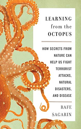 Learning from the octopus : how secrets from nature can help us fight terrorist attacks, natural disasters, and disease