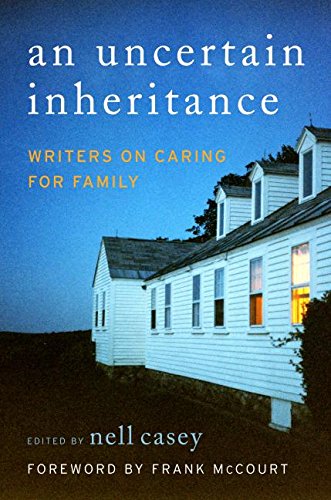 An uncertain inheritance : writers on caring for family