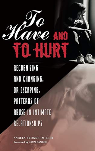 To have and to hurt : recognizing and changing, or escaping, patterns of abuse in intimate relationships