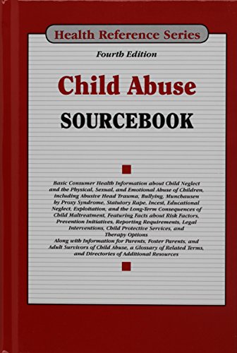 Child abuse sourcebook : basic consumer health information about child neglect and the physical, sexual, and emotional abuse of children, including abusive head trauma, bullying, munchausen syndrome by proxy, statutory rape, incest, educational neglect, exploitation, and the long-term consequences of child maltreatment, featuring facts about risk factors, prevention initiatives, reporting requirem
