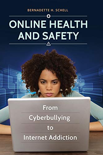 Online health and safety : from cyberbullying to internet addiction