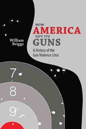 How America got its guns : a history of the gun violence crisis
