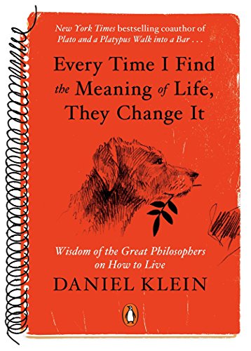 Every time I find the meaning of life, they change it : wisdom of the great philosophers on how to live