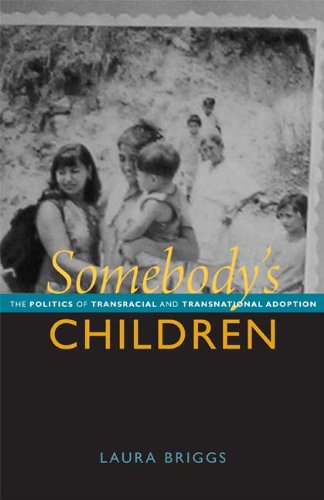 Somebody's children : the politics of transracial and transnational adoption