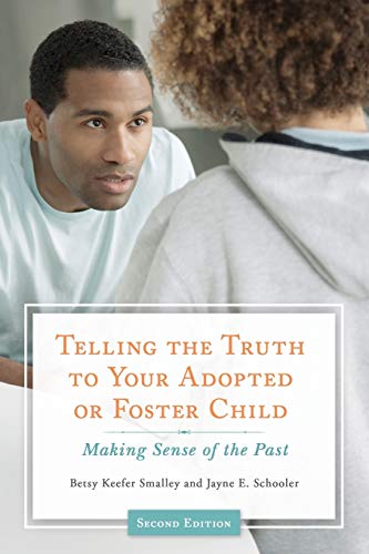 Telling the truth to your adopted or foster child : making sense of the past