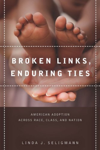 Broken links, enduring ties : American adoption across race, class, and nation