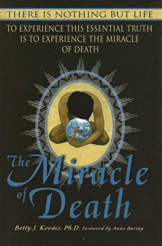 The miracle of death : there is nothing but life, to experience this essential truth is to experience the miracle of death.