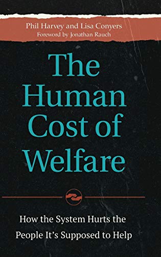 The human cost of welfare : how the system hurts the people it's supposed to help