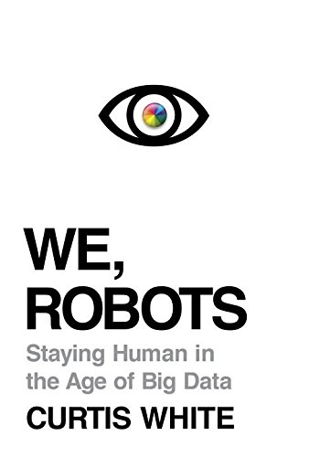 We, robots : staying human in the age of big data