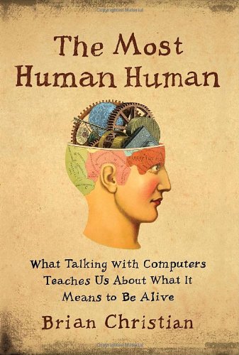 The most human human : what talking with computers teaches us about what it means to be alive