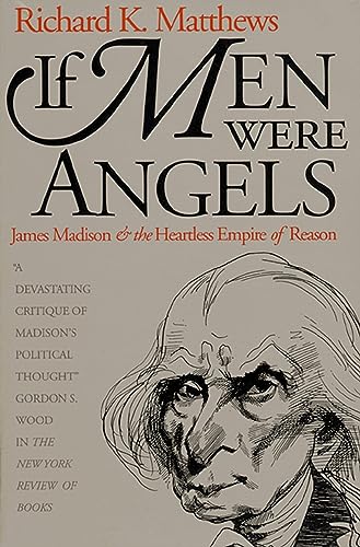 If men were angels : James Madison and the heartless empire of reason