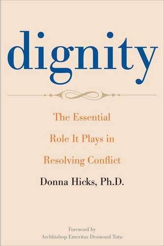Dignity : the essential role it plays in resolving conflict