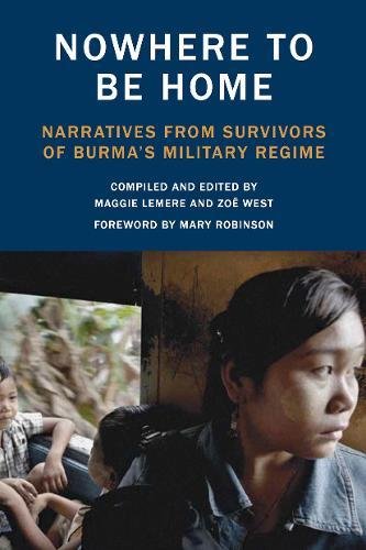 Nowhere to be home : narratives from survivors of Burma's military regime