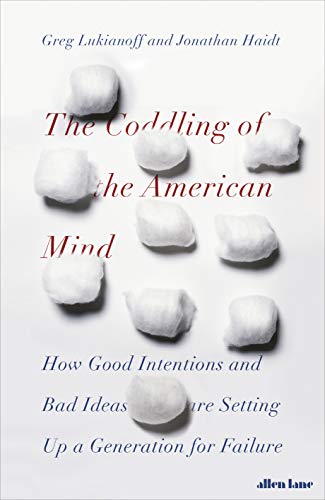 The coddling of the American mind : how good intentions and bad ideas are setting up a generation for failure