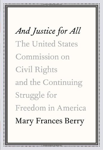 And justice for all : the United States Commission on Civil Rights and the continuing struggle for freedom in America