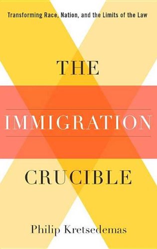 The immigration crucible : transforming race, nation, and the limits of the law