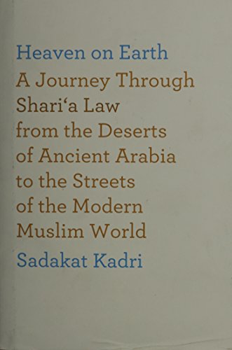 Heaven on earth : a journey through shari'a law from the deserts of ancient Arabia to the streets of the modern Muslim world