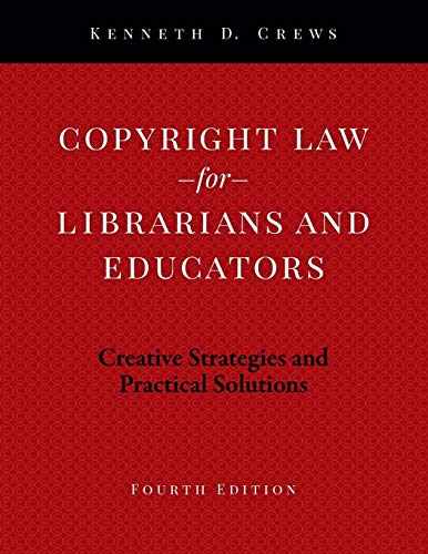 Copyright law for librarians and educators : creative strategies and practical solutions