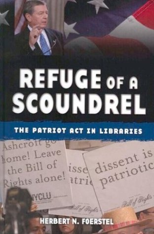 Refuge of a scoundrel : the Patriot Act in libraries