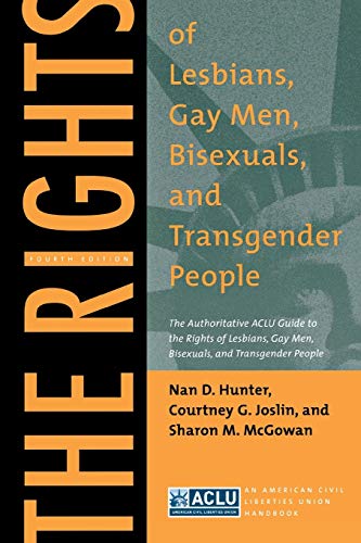 The rights of lesbians, gay men, bisexuals, and transgender people : the authoritative ACLU guide to the rights of lesbians, gay men, bisexuals, and transgender people