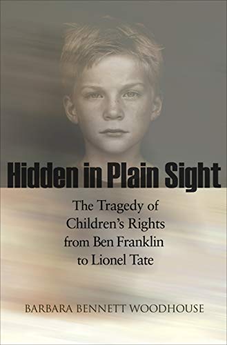 Hidden in plain sight : the tragedy of children's rights from Ben Franklin to Lionel Tate