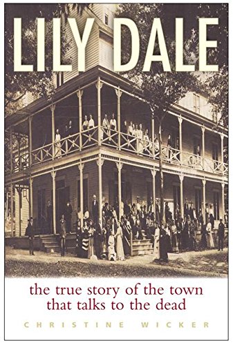 Lily Dale : the true story of the town that talks to the dead
