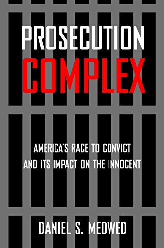 Prosecution complex : America's race to convict, and its impact on the innocent