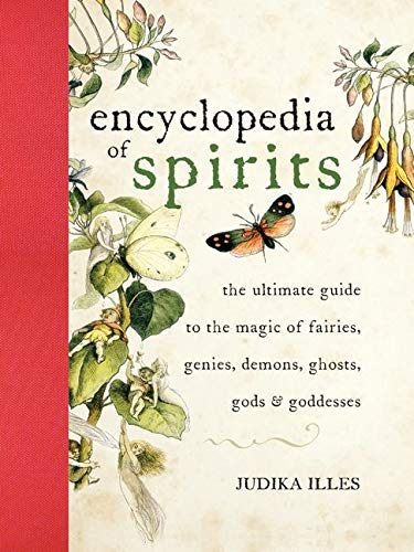 The encyclopedia of spirits : the ultimate guide to the magic of fairies, genies, demons, ghosts, gods, and goddesses