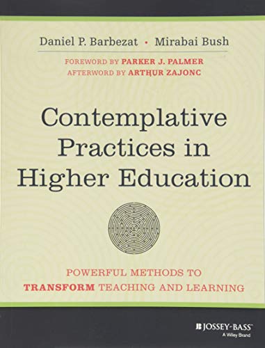Contemplative practices in higher education : powerful methods to transform teaching and learning