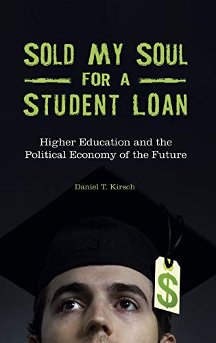 Sold my soul for a student loan : higher education and the political economy of the future
