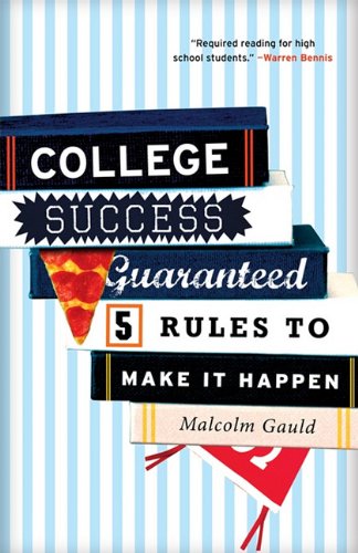 College success guaranteed : 5 rules to make it happen