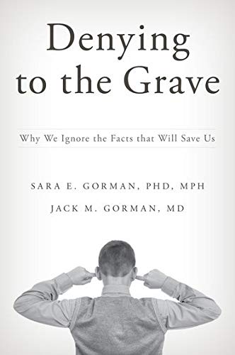 Denying to the grave : why we ignore the facts that will save us