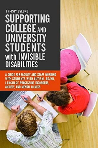 Supporting college and university students with invisible disabilities : a guide for faculty and staff working with students with autism, AD