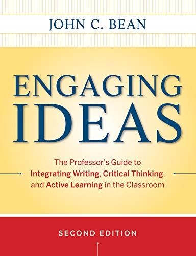 Engaging ideas : the professor's guide to integrating writing, critical thinking, and active learning in the classroom