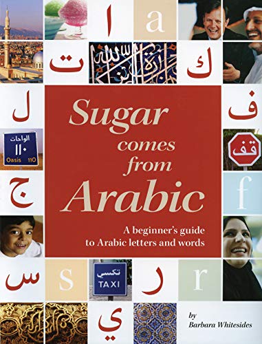 Sugar comes from Arabic : a beginner's guide to Arabic letters and words