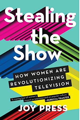 Stealing the show : how women are revolutionizing television
