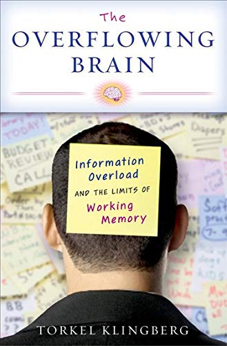 The overflowing brain : information overload and the limits of working memory