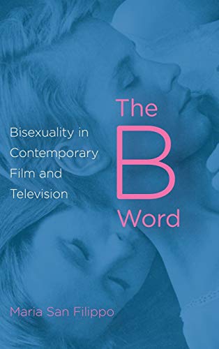 The B word : bisexuality in contemporary film and television